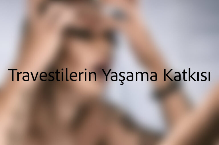 Travestilerin Yaşama Katkısı